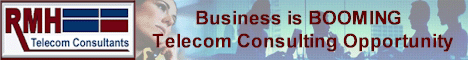 RMH Telecom Consultants - Telecommunications Consulting Business. Start Your Own Telecom Consulting Business. Business is BOOMING with this Telecom Consulting Opportunity! Are You Looking For a Job or Want To Start Your Own Business? We Have The Right Opportunity For You! Turnkey expense reduction business opportunity for qualified persons to establish their own Telecom Consulting Business.