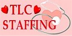 Health Care Staffing and Medical Staffing is one of the fastest growing business opportunities in America.  TLC STAFFING is a health care staffing and consulting company.  The quality of our services speaks for itself. Our health care professionals, experts and consultants are the best in the area.